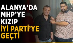 Alanya’da MHP’ye kızıp İYİ Parti’ye geçti