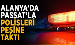 Alanya’da Passat’la polisleri peşine taktı