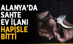 Alanya’da sahte ev ilanı hapisle bitti