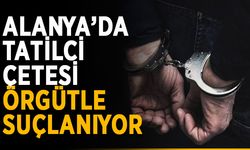 Alanya’da tatilci çetesi örgütle suçlanıyor