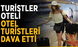 Alanya’da turistler oteli, otel turistleri dava etti