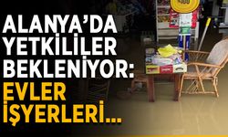 Alanya’da yetkililer bekleniyor: Evler, işyerleri…