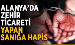Alanya’da zehir ticareti yapan sanığa hapis