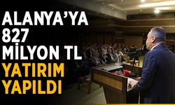 Alanya’ya 827 milyon TL yatırım yapıldı