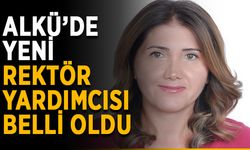 ALKÜ’de yeni rektör yardımcısı belli oldu