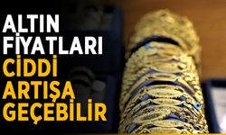 Altın fiyatları ciddi artışa geçebilir