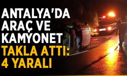 Antalya'da araç ve kamyonet takla attı: 4 yaralı