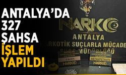 Antalya’da 327 şahsa işlem yapıldı