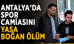 Antalya’da spor camiasını yasa boğan ölüm