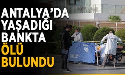 Antalya’da yaşadığı bankta ölü bulundu