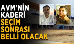 AVM'nin kaderi seçim sonrası belli olacak