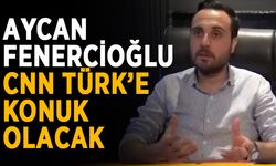 Aycan Fenercioğlu, CNN Türk’e konuk olacak