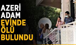 Azeri adam evinde ölü bulundu