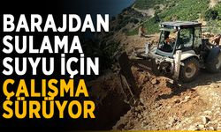 Barajdan sulama suyu için çalışma sürüyor