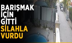 Barışmak için gitti, silahla vurdu
