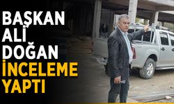 Başkan Ali Doğan inceleme yaptı