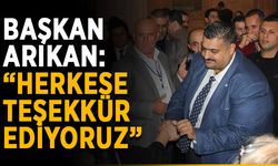 Başkan Arıkan: “Herkese teşekkür ediyoruz”