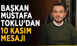 Başkan Mustafa Toklu’dan 10 Kasım mesajı
