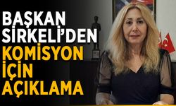 Başkan Sirkeli, komisyon açıklaması yaptı