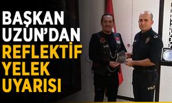 Başkan Uzun’dan reflektif yelek uyarısı