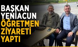 Başkan Yeniacun öğretmen ziyareti yaptı