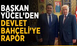 Başkan Yücel’den Devlet Bahçeli’ye rapor