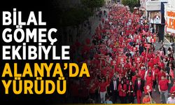 Bilal Gömeç ekibiyle Alanya’da yürüdü