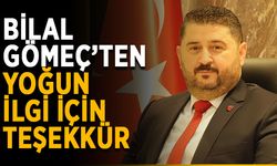 Bilal Gömeç’ten yoğun ilgi için teşekkür