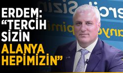 Erdem: “Tercih sizin, Alanya hepimizin”
