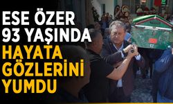 Ese Özer, 93 yaşında hayatını kaybetti