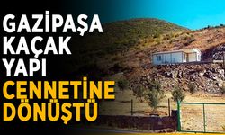 Gazipaşa kaçak yapı cennetine dönüştü