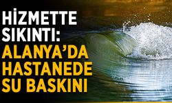 Hizmette sıkıntı: Alanya’da hastanede su baskını