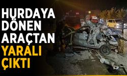 Hurdaya dönen araçtan yaralı çıktı