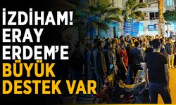 İzdiham! Eray Erdem’e büyük destek var