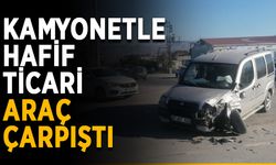 Kamyonetle hafif ticari araç çarpıştı