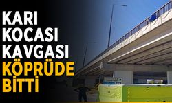 Karı kocası kavgası köprüde bitti