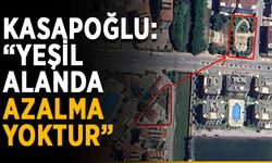 Kasapoğlu: “Yeşil alanda azalma yoktur”