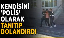 Kendisini 'polis' olarak tanıtıp dolandırdı