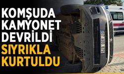 Komşuda kamyonet devrildi, sıyrıkla kurtuldu