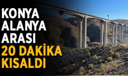 Konya-Alanya arası 20 dakika kısaldı