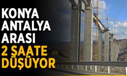 Konya Antalya arası 2 saate düşüyor