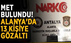 MET bulundu! Alanya’da 13 kişiye gözaltı