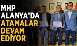 MHP Alanya’da atamalar devam ediyor