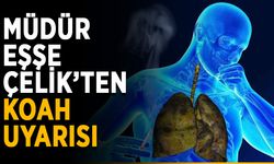 Müdür Eşşe Çelik’ten KOAH uyarısı