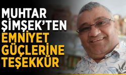 Muhtar Şimşek’ten emniyet güçlerine teşekkür