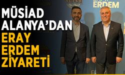 MÜSİAD Alanya’dan Eray Erdem ziyareti