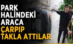 Park halindeki araca çarpıp takla attılar