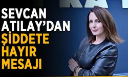 Sevcan Atılay’dan şiddete hayır mesajı