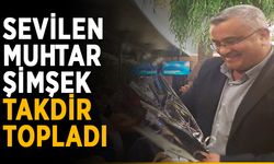 Sevilen muhtar Şimşek takdir topladı