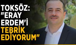 Toksöz: "Eray Erdem'i tebrik ediyorum"